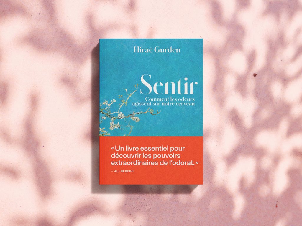 Sentir - Comment les odeurs agissent sur notre cerveau. De Hirac Gurden, éditions Les Arènes - 2024